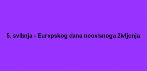 5. svibnja - Europski dan neovisnoga življenja